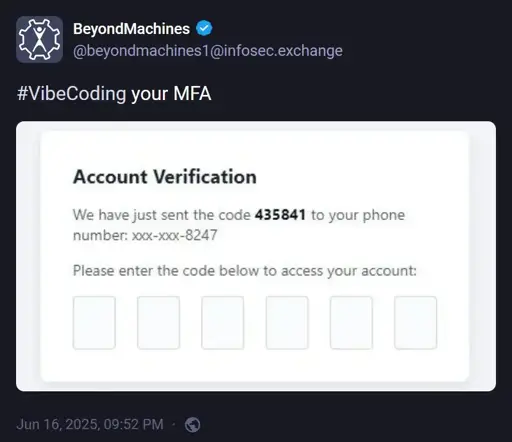 BeyondMachines ( @beyondmachines1@infosec.exchange: "#VibeCoding your MFA". Attached image: a two-factor authentication screen that says "We have just sent the code 435841 to your phone number: xxx-xxx-8247. Please enter the code below to access your account:"